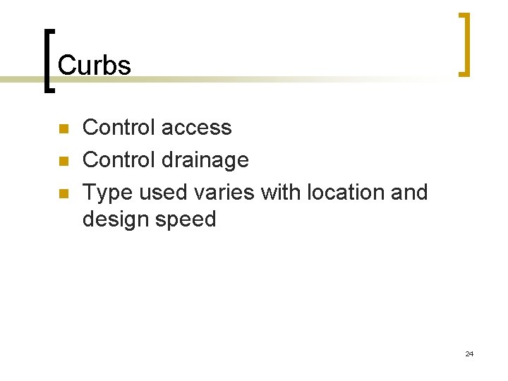Curbs n n n Control access Control drainage Type used varies with location and