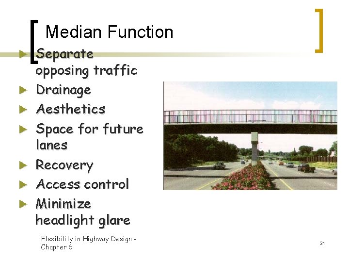  Median Function ► ► ► ► Separate opposing traffic Drainage Aesthetics Space for