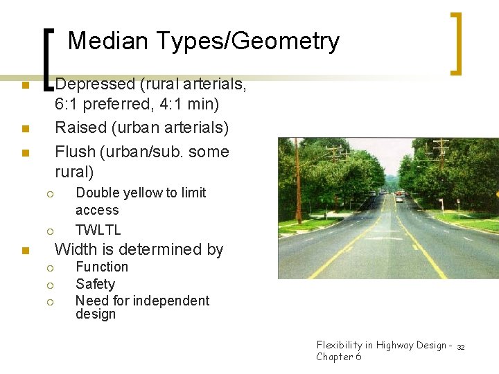 Median Types/Geometry Depressed (rural arterials, 6: 1 preferred, 4: 1 min) Raised (urban arterials)