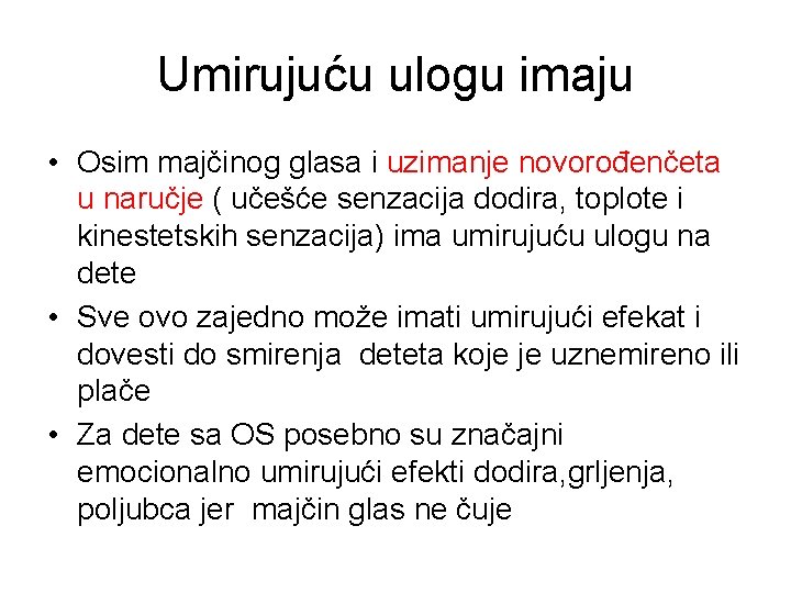 Umirujuću ulogu imaju • Osim majčinog glasa i uzimanje novorođenčeta u naručje ( učešće