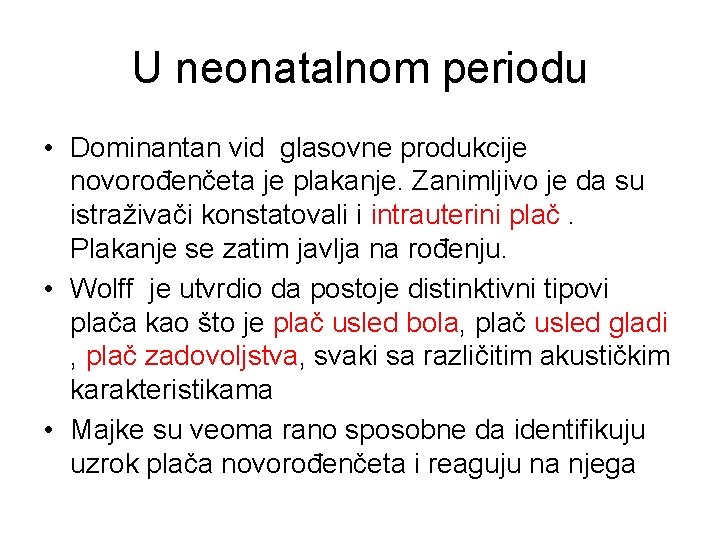 U neonatalnom periodu • Dominantan vid glasovne produkcije novorođenčeta je plakanje. Zanimljivo je da