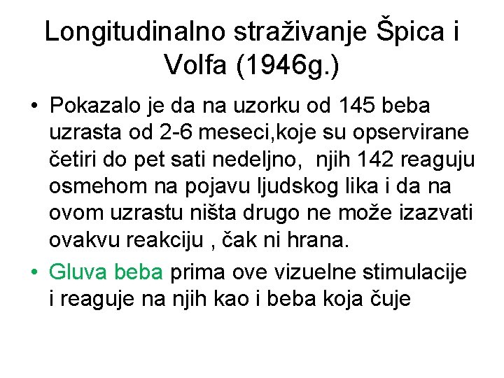 Longitudinalno straživanje Špica i Volfa (1946 g. ) • Pokazalo je da na uzorku