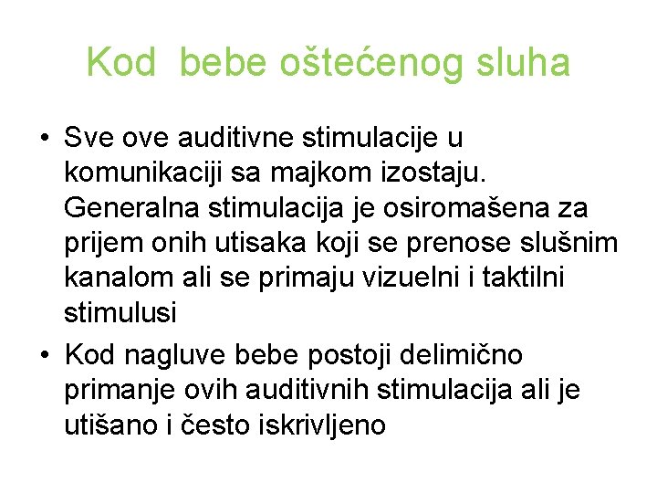 Kod bebe oštećenog sluha • Sve ove auditivne stimulacije u komunikaciji sa majkom izostaju.