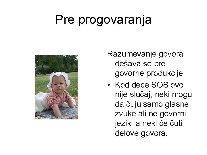 Pre progovaranja Razumevanje govora dešava se pre govorne produkcije • Kod dece SOS ovo