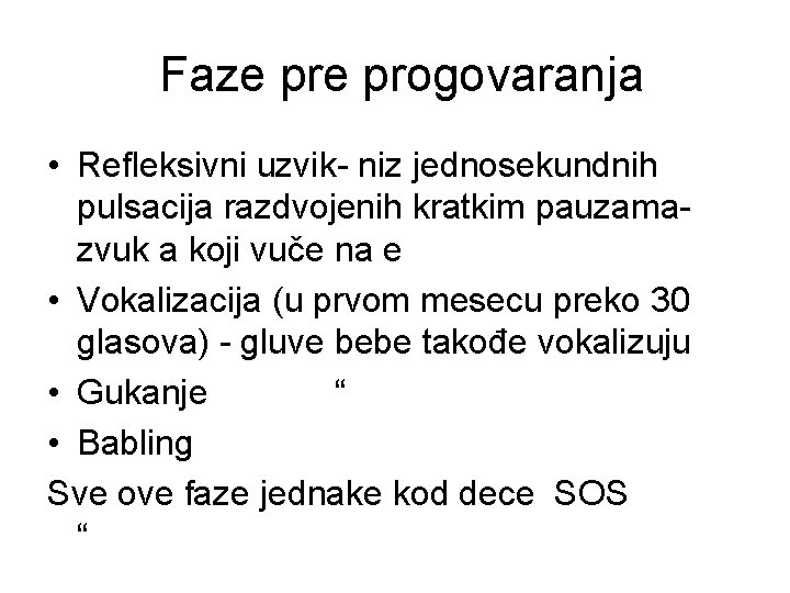 Faze progovaranja • Refleksivni uzvik- niz jednosekundnih pulsacija razdvojenih kratkim pauzamazvuk a koji vuče