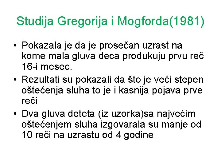 Studija Gregorija i Mogforda(1981) • Pokazala je da je prosečan uzrast na kome mala