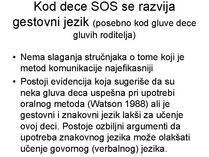Kod dece SOS se razvija gestovni jezik (posebno kod gluve dece gluvih roditelja) •