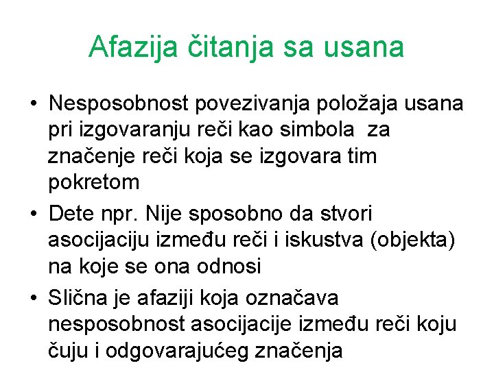 Afazija čitanja sa usana • Nesposobnost povezivanja položaja usana pri izgovaranju reči kao simbola