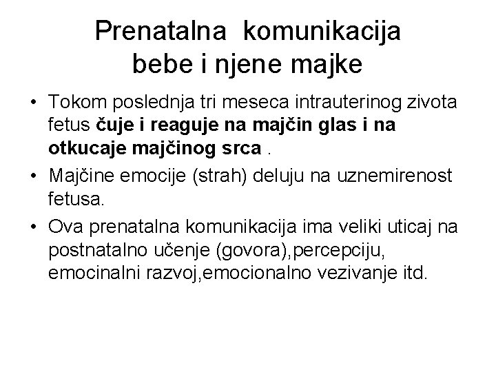 Prenatalna komunikacija bebe i njene majke • Tokom poslednja tri meseca intrauterinog zivota fetus