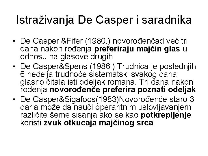 Istraživanja De Casper i saradnika • De Casper &Fifer (1980. ) novorođenčad već tri