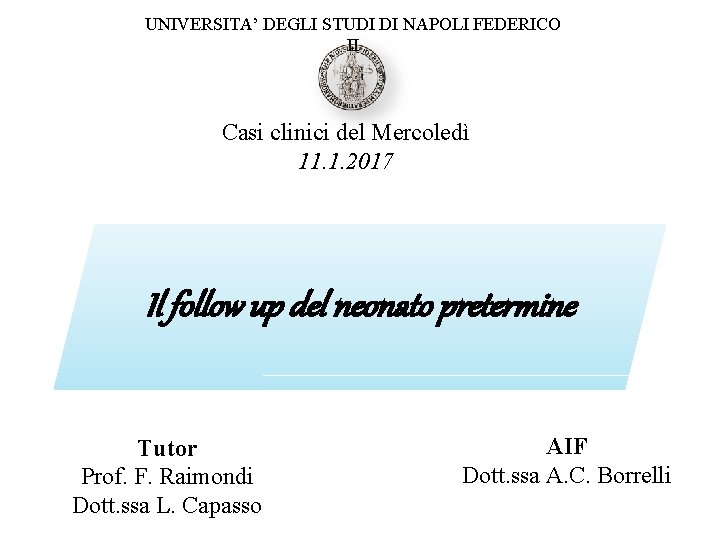 UNIVERSITA’ DEGLI STUDI DI NAPOLI FEDERICO II Casi clinici del Mercoledì 11. 1. 2017