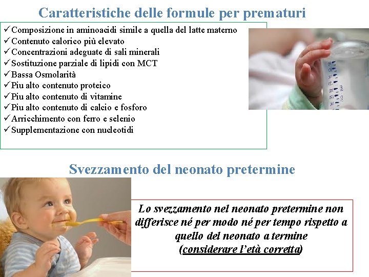 Caratteristiche delle formule per prematuri üComposizione in aminoacidi simile a quella del latte materno