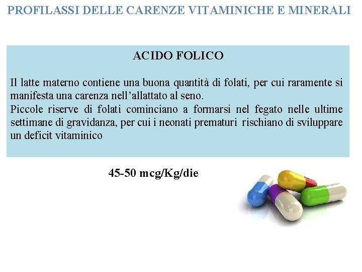 PROFILASSI DELLE CARENZE VITAMINICHE E MINERALI ACIDO FOLICO Il latte materno contiene una buona