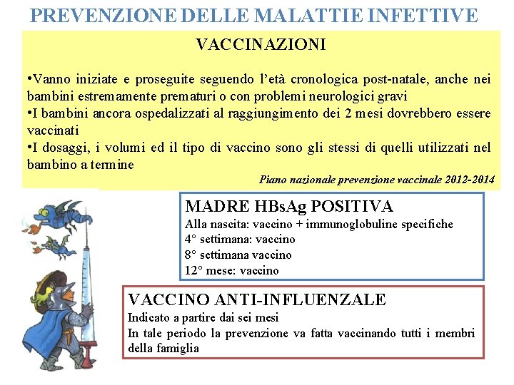 PREVENZIONE DELLE MALATTIE INFETTIVE VACCINAZIONI • Vanno iniziate e proseguite seguendo l’età cronologica post-natale,