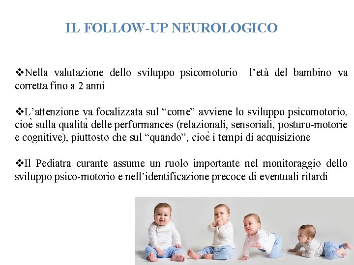 IL FOLLOW-UP NEUROLOGICO v. Nella valutazione dello sviluppo psicomotorio corretta fino a 2 anni