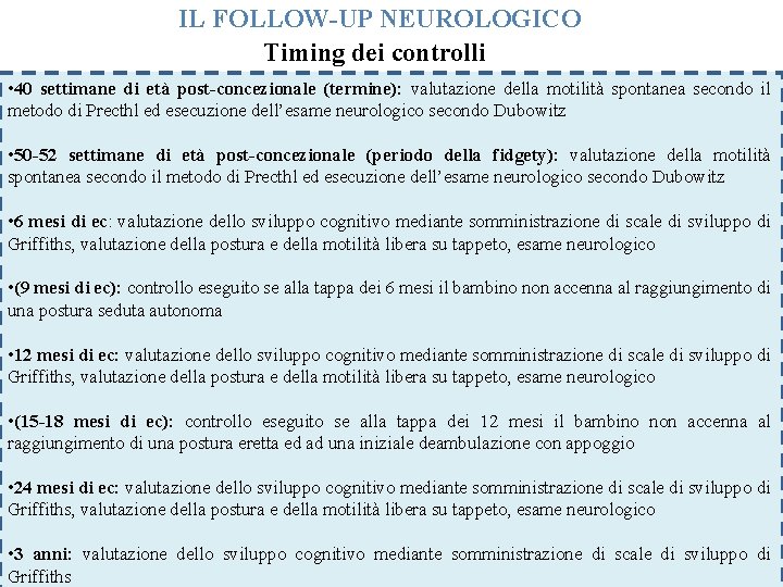 IL FOLLOW-UP NEUROLOGICO Timing dei controlli • 40 settimane di età post-concezionale (termine): valutazione