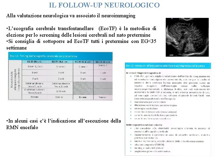 IL FOLLOW-UP NEUROLOGICO Alla valutazione neurologica va associato il neuroimmaging • L’ecografia cerebrale transfontanellare