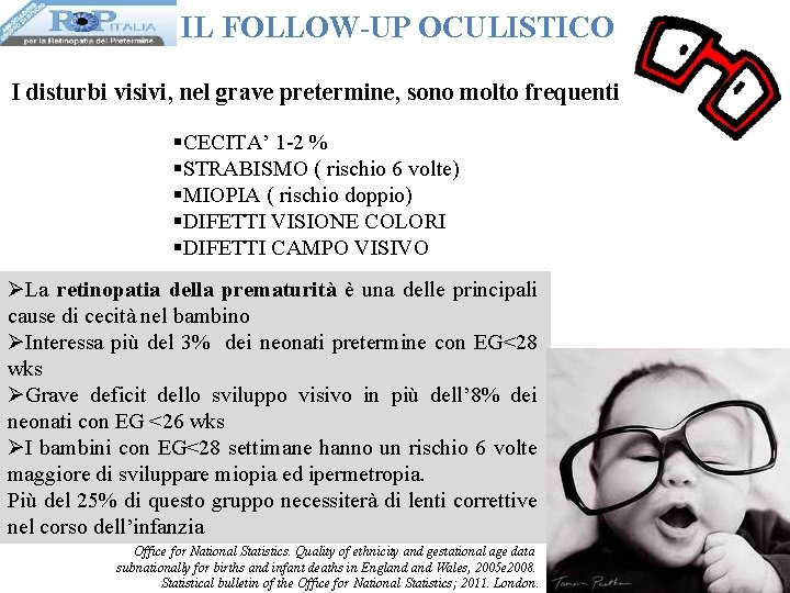 IL FOLLOW-UP OCULISTICO I disturbi visivi, nel grave pretermine, sono molto frequenti §CECITA’ 1