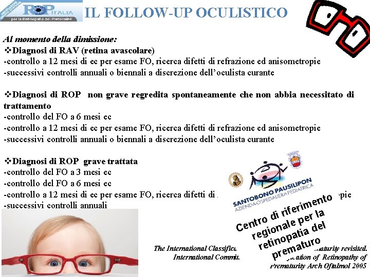 IL FOLLOW-UP OCULISTICO Al momento della dimissione: v. Diagnosi di RAV (retina avascolare) -controllo