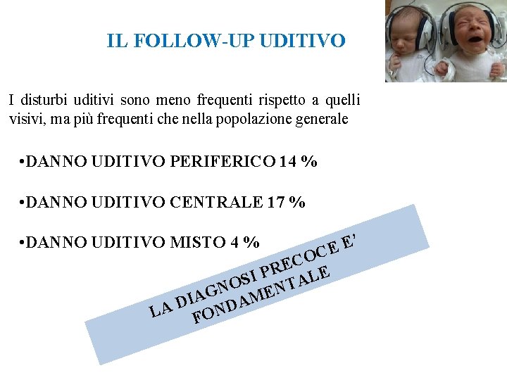 IL FOLLOW-UP UDITIVO I disturbi uditivi sono meno frequenti rispetto a quelli visivi, ma
