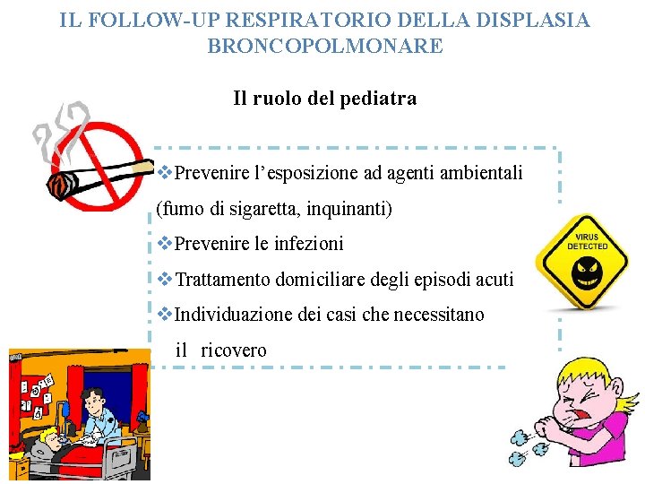 IL FOLLOW-UP RESPIRATORIO DELLA DISPLASIA BRONCOPOLMONARE Il ruolo del pediatra v. Prevenire l’esposizione ad