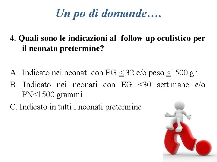 Un po di domande…. 4. Quali sono le indicazioni al follow up oculistico per