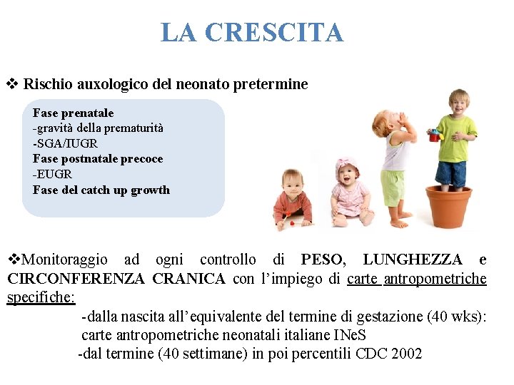 LA CRESCITA v Rischio auxologico del neonato pretermine Fase prenatale -gravità della prematurità -SGA/IUGR