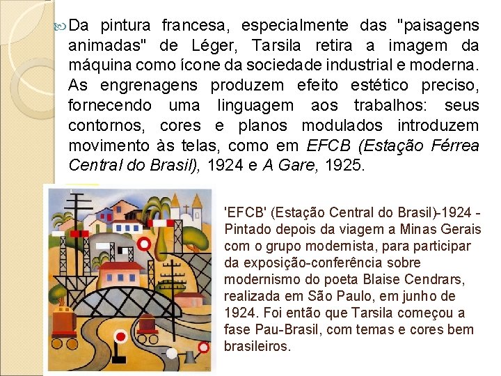  Da pintura francesa, especialmente das "paisagens animadas" de Léger, Tarsila retira a imagem