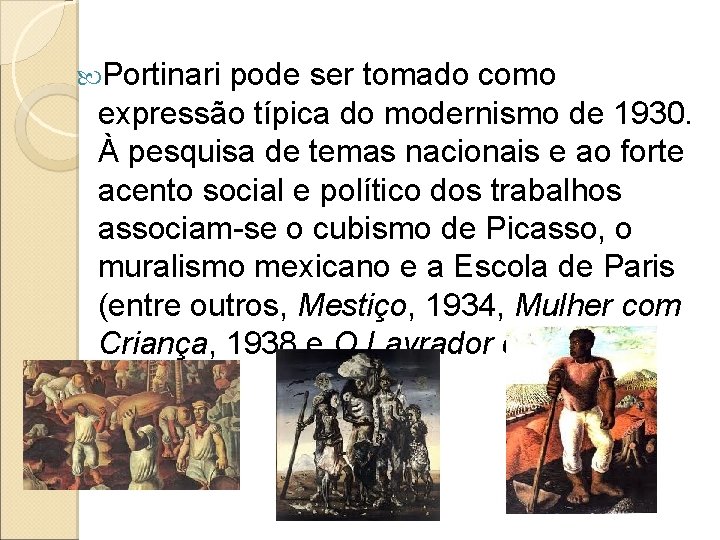  Portinari pode ser tomado como expressão típica do modernismo de 1930. À pesquisa