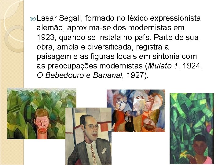  Lasar Segall, formado no léxico expressionista alemão, aproxima-se dos modernistas em 1923, quando