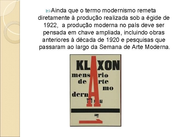  Ainda que o termo modernismo remeta diretamente à produção realizada sob a égide