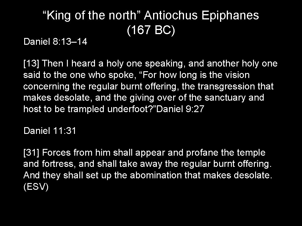 “King of the north” Antiochus Epiphanes (167 BC) Daniel 8: 13– 14 [13] Then