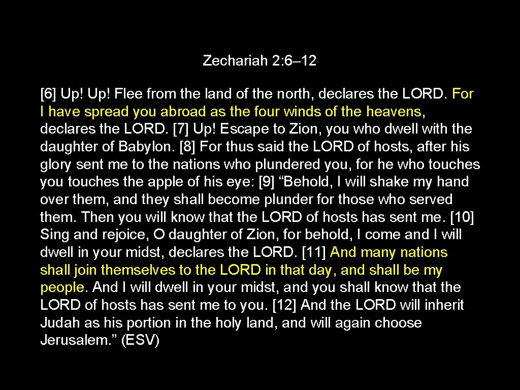 Zechariah 2: 6– 12 [6] Up! Flee from the land of the north, declares