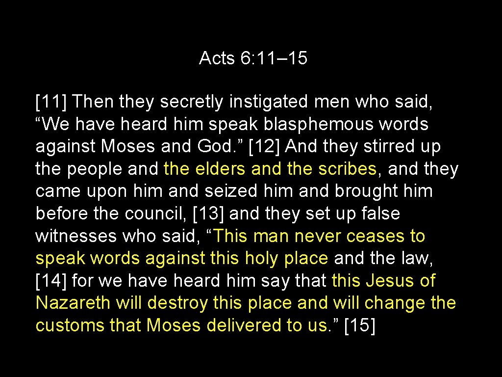 Acts 6: 11– 15 [11] Then they secretly instigated men who said, “We have