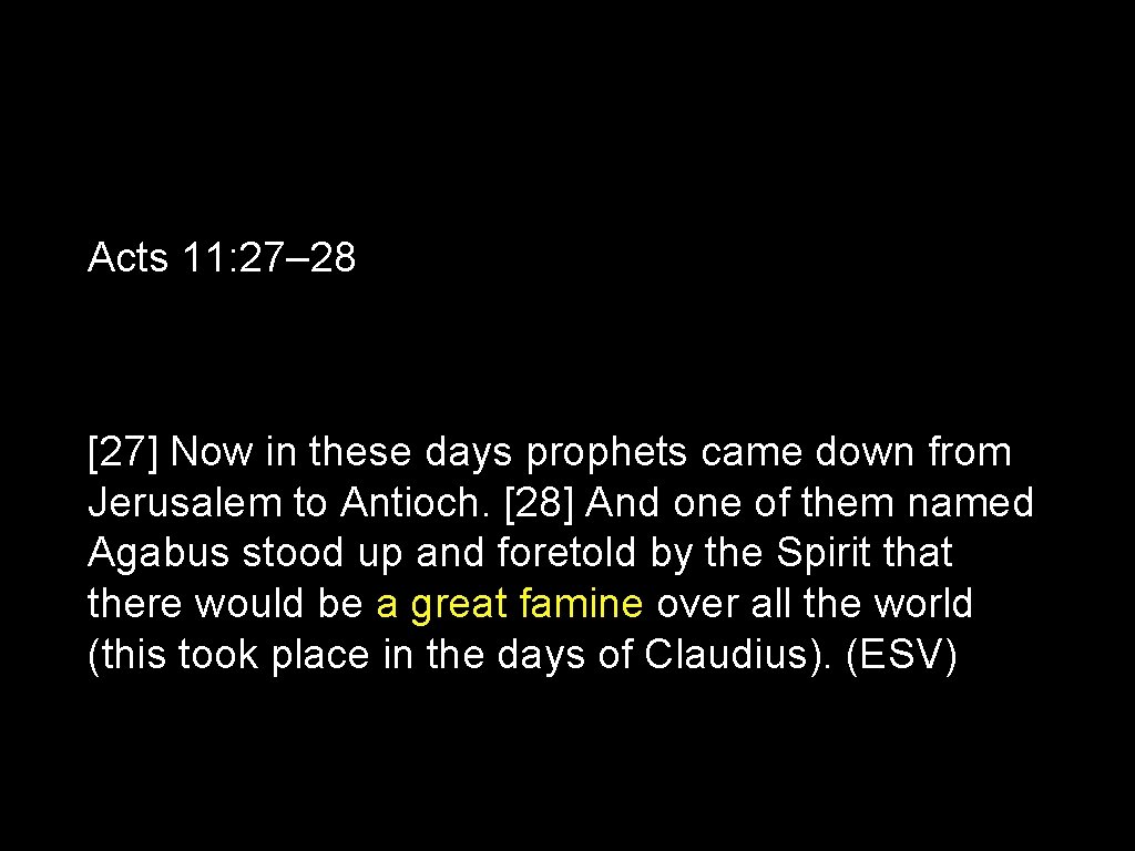 Acts 11: 27– 28 [27] Now in these days prophets came down from Jerusalem