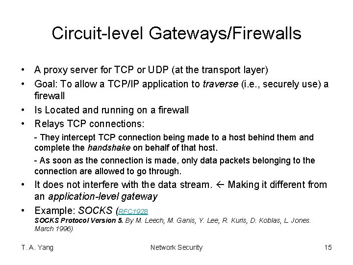 Circuit-level Gateways/Firewalls • A proxy server for TCP or UDP (at the transport layer)