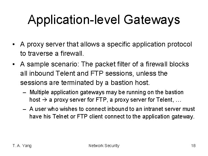 Application-level Gateways • A proxy server that allows a specific application protocol to traverse