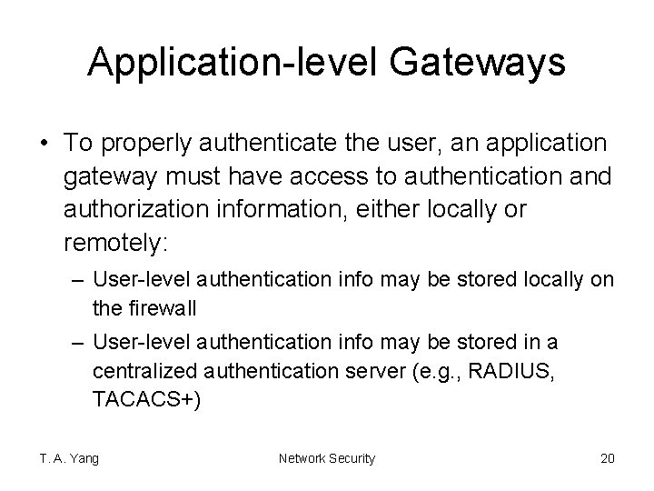 Application-level Gateways • To properly authenticate the user, an application gateway must have access