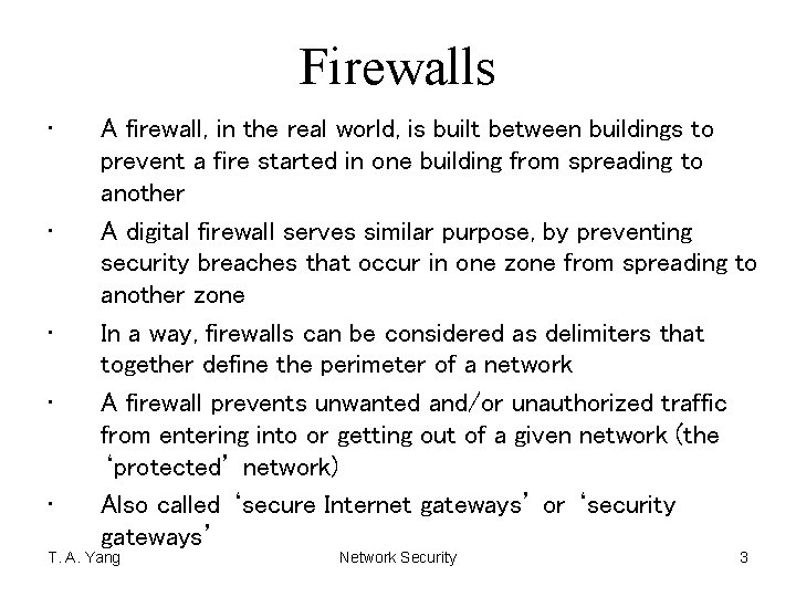 Firewalls • • • A firewall, in the real world, is built between buildings