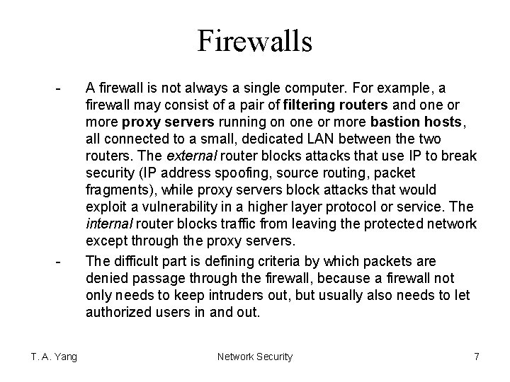 Firewalls - - T. A. Yang A firewall is not always a single computer.