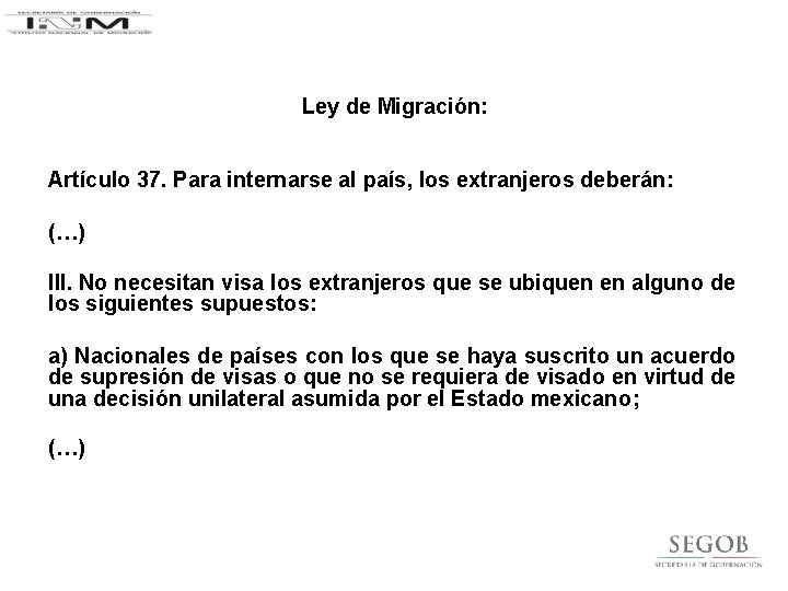 Ley de Migración: Artículo 37. Para internarse al país, los extranjeros deberán: (…) III.