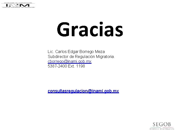 Gracias Lic. Carlos Edgar Borrego Meza Subdirector de Regulación Migratoria. cborrego@inami. gob. mx 5387
