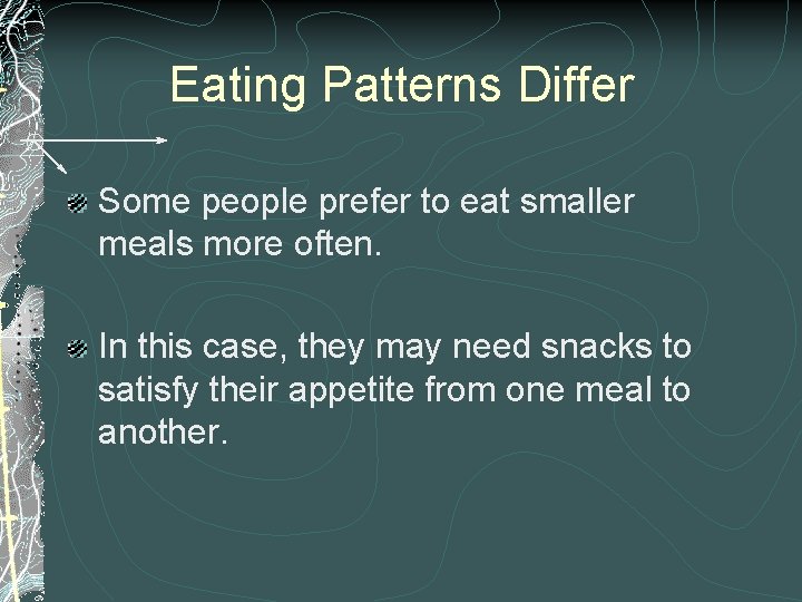 Eating Patterns Differ Some people prefer to eat smaller meals more often. In this