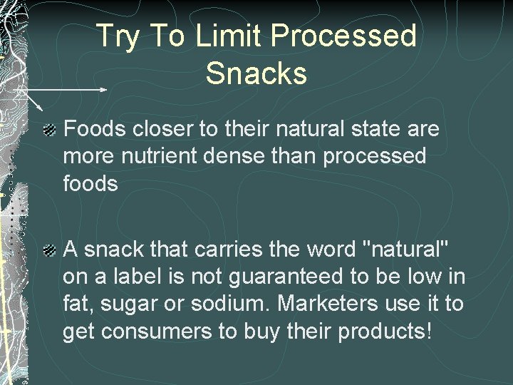 Try To Limit Processed Snacks Foods closer to their natural state are more nutrient