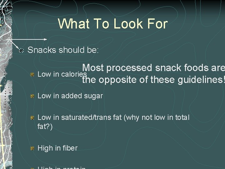 What To Look For Snacks should be: Most processed snack foods are Low in