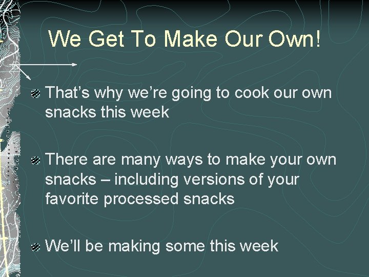 We Get To Make Our Own! That’s why we’re going to cook our own