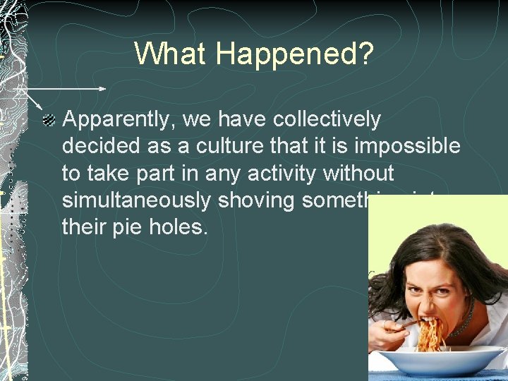 What Happened? Apparently, we have collectively decided as a culture that it is impossible