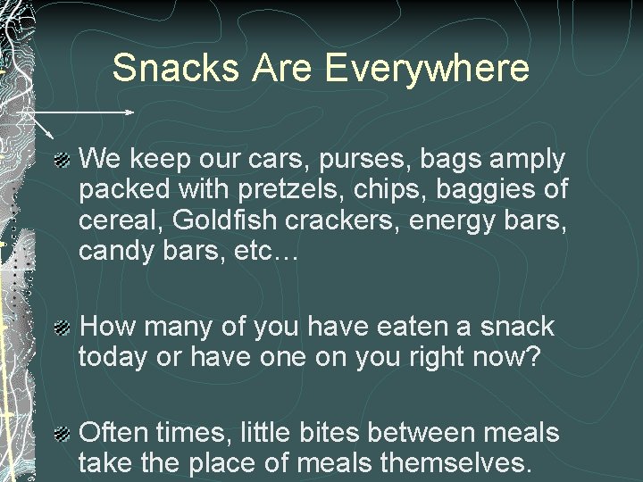 Snacks Are Everywhere We keep our cars, purses, bags amply packed with pretzels, chips,