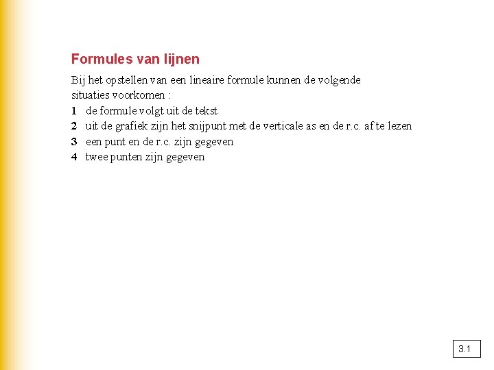 Formules van lijnen Bij het opstellen van een lineaire formule kunnen de volgende situaties