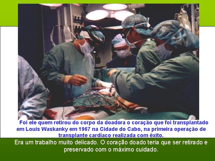  Foi ele quem retirou do corpo da doadora o coração que foi transplantado